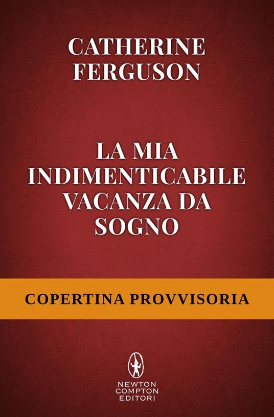 La mia indimenticabile vacanza da sogno - Catherine Ferguson,Francesca Berardi - ebook