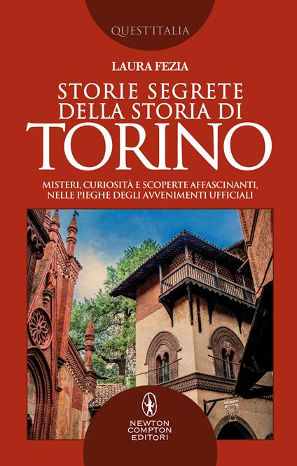 Storie segrete della storia di Torino. Misteri, curiosità e scoperte affascinanti, nelle pieghe degli avvenimenti ufficiali - Laura Fezia - ebook