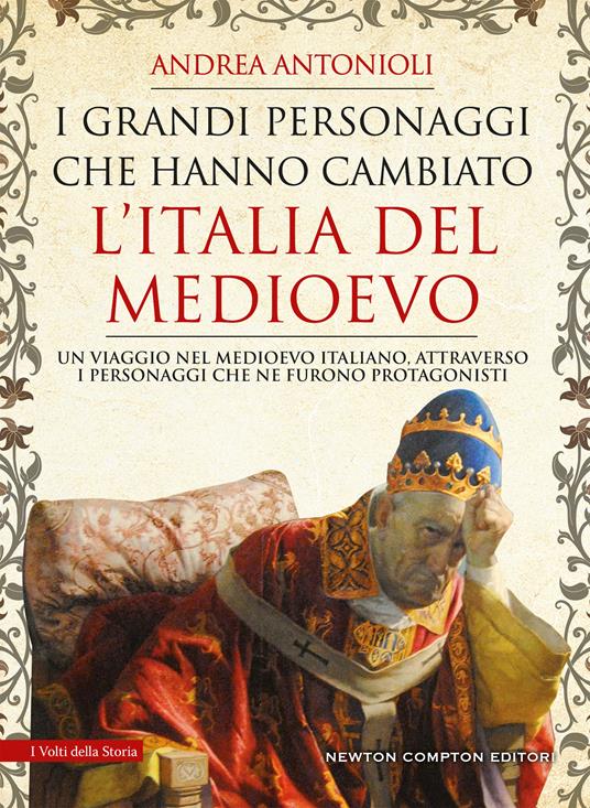 I grandi personaggi che hanno cambiato l'Italia del Medioevo - Andrea Antonioli - copertina