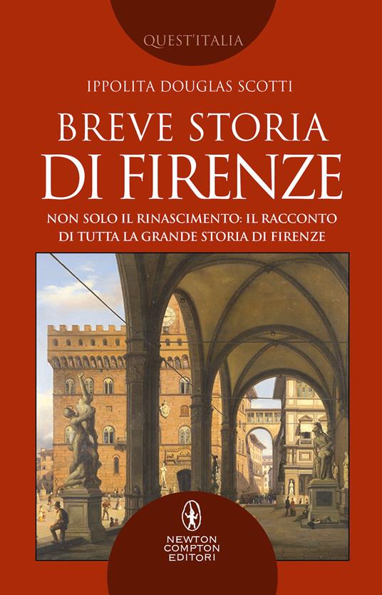 Breve storia di Firenze. Non solo il Rinascimento: il racconto di tutta la grande storia di Firenze - Ippolita Douglas Scotti - copertina