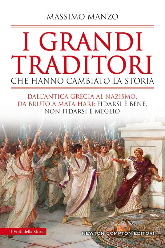I grandi traditori che hanno cambiato la storia. Dall'antica Grecia al nazismo, da Bruto a Mata Hari: fidarsi è bene, non fidarsi è meglio - Massimo Manzo - copertina