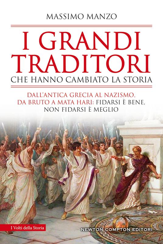 I grandi traditori che hanno cambiato la storia. Dall’antica Grecia al nazismo, da Bruto a Mata Hari: fidarsi è bene, non fidarsi è meglio - Massimo Manzo - copertina