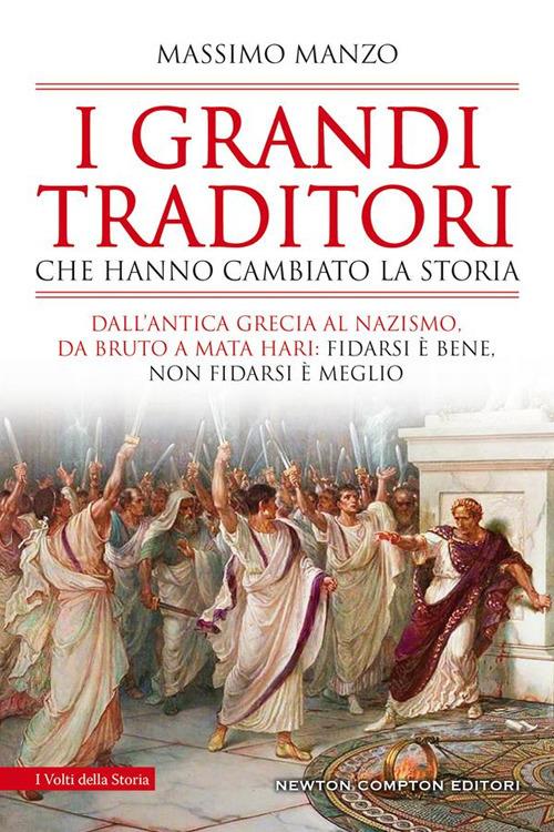 I grandi traditori che hanno cambiato la storia. Dall'antica Grecia al nazismo, da Bruto a Mata Hari: fidarsi è bene, non fidarsi è meglio - Massimo Manzo - ebook