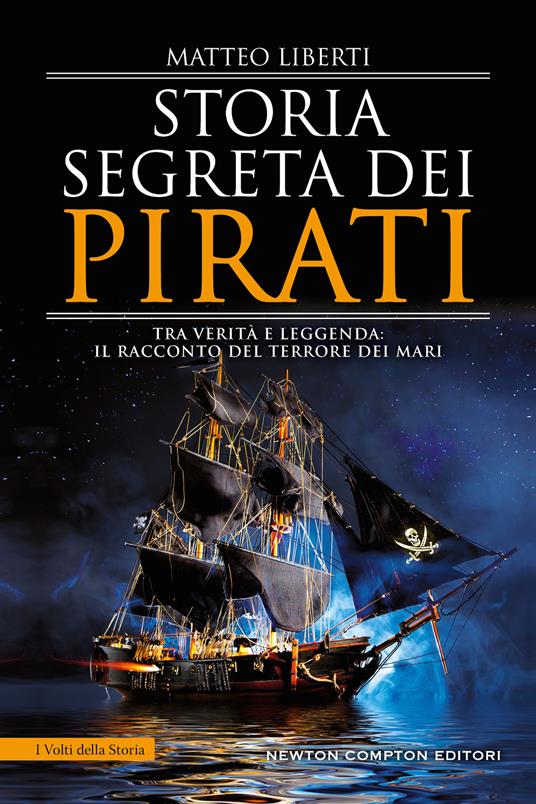 Storia segreta dei pirati. Tra verità e leggenda: il racconto del terrore dei mari - Matteo Liberti - copertina