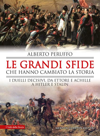 Le grandi sfide che hanno cambiato la storia. I duelli decisivi, da Ettore e Achille a Hitler e Stalin - Alberto Peruffo - copertina