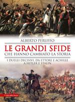 Le grandi sfide che hanno cambiato la storia. I duelli decisivi, da Ettore e Achille a Hitler e Stalin