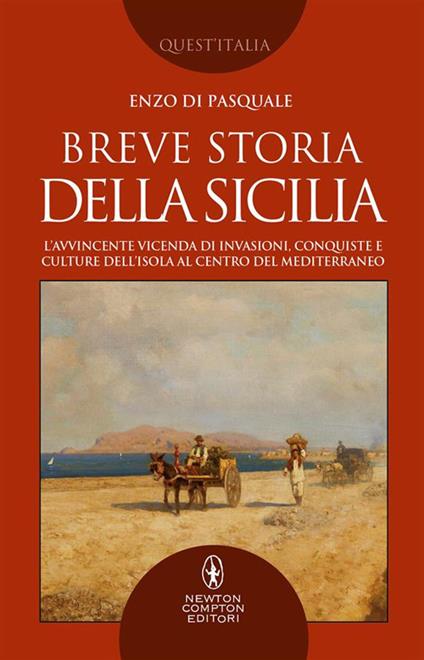 Breve storia della Sicilia. L'avvincente vicenda di invasioni, conquiste e culture dell'isola al centro del Mediterraneo - Enzo Di Pasquale - ebook