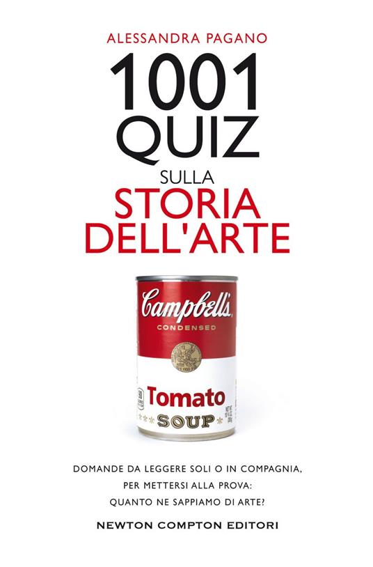 1001 quiz sulla storia dell'arte. Domande da leggere soli o in compagnia,  per mettersi alla prova: quanto ne sappiamo di arte? - Alessandra Pagano - ebook