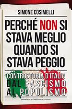 Perché non si stava meglio quando si stava peggio. Controstoria d'Italia dal fascismo al populismo