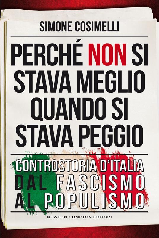 Perché non si stava meglio quando si stava peggio. Controstoria d'Italia dal fascismo al populismo - Simone Cosimelli - ebook