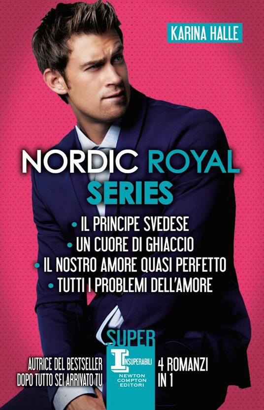Nordic Royal series: Il principe svedese-Un cuore di ghiaccio-Il nostro amore quasi perfetto-Tutti i problemi dell’amore - Karina Halle - copertina