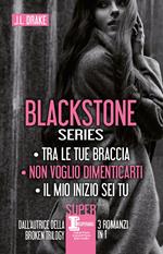 Blackstone series: Tra le tue braccia-Non voglio dimenticarti-Il mio inizio sei tu