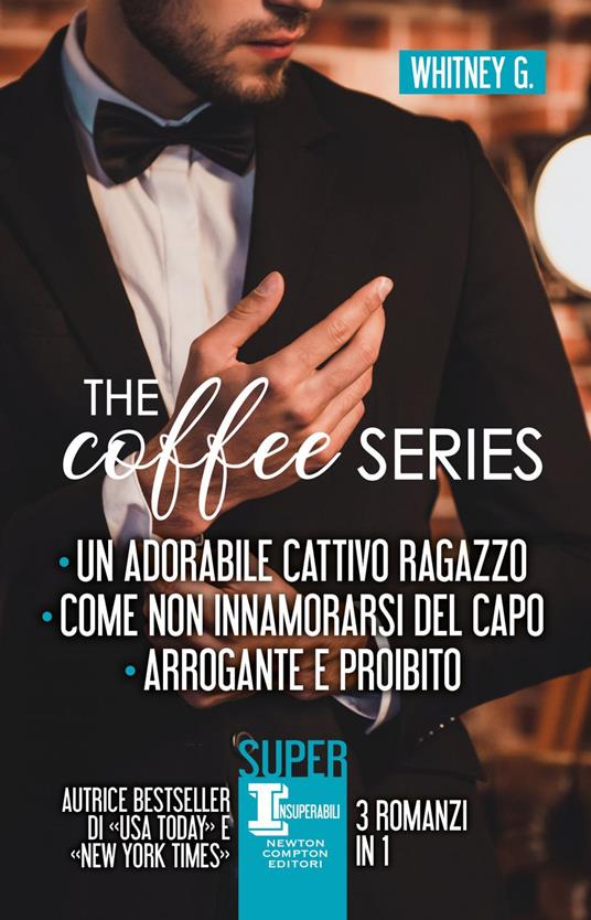 The coffee series: Un adorabile cattivo ragazzo-Come non innamorarsi del capo-Arrogante e proibito - G. Whitney - ebook