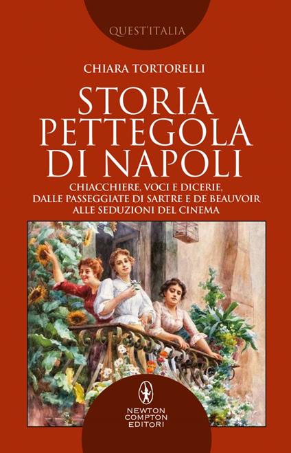 Storia pettegola di Napoli. Chiacchiere, voci e dicerie, dalle passeggiate di Sartre e de Beauvoir alle seduzioni del cinema - Chiara Tortorelli - copertina