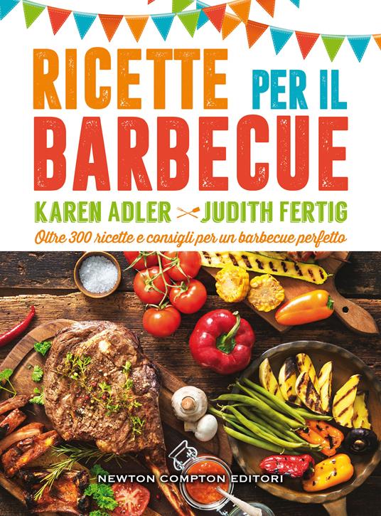Ricette per il barbecue - Karen Adler - Judith Fertig - - Libro - Newton  Compton Editori - Grandi manuali Newton