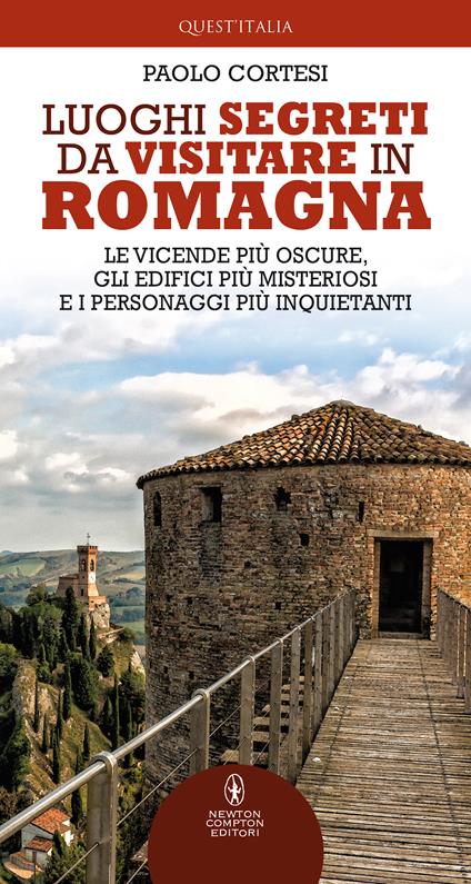 Luoghi segreti da visitare in Romagna. Le vicende più oscure, gli edifici più misteriosi e i personaggi più inquietanti - Paolo Cortesi - copertina