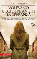 Volevano uccidere anche la speranza. L'incredibile storia vera della donna sopravvissuta agli orrori del campo nazista di Bergen-Belsen