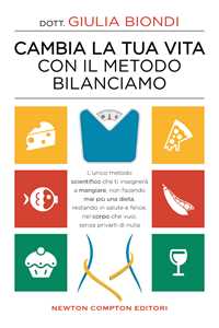 Cambia la tua vita con il metodo Bilanciamo. L'unico metodo scientifico che ti insegnerà a mangiare, non facendo mai più una dieta, restando in salute e felice, nel corpo che vuoi, senza privarti...