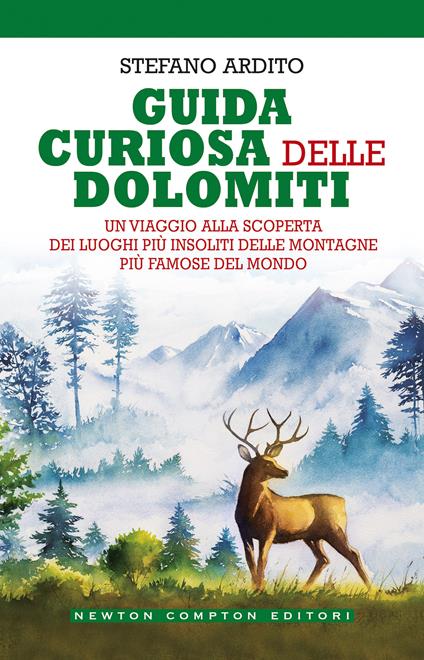 Guida curiosa delle Dolomiti. Un viaggio alla scoperta dei luoghi più insoliti delle montagne più famose del mondo - Stefano Ardito - copertina