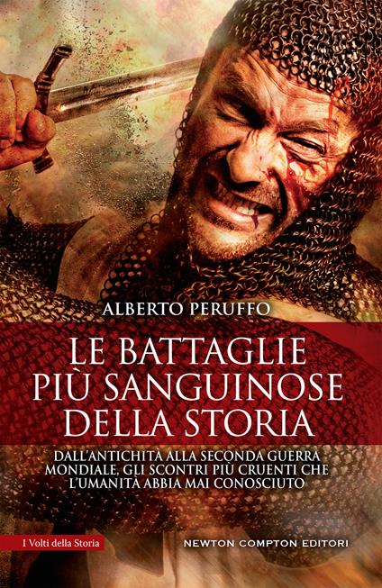 Le battaglie più sanguinose della storia. Dall'antichità alla Seconda guerra mondiale, gli scontri più cruenti che l'umanità abbia mai conosciuto - Alberto Peruffo - copertina