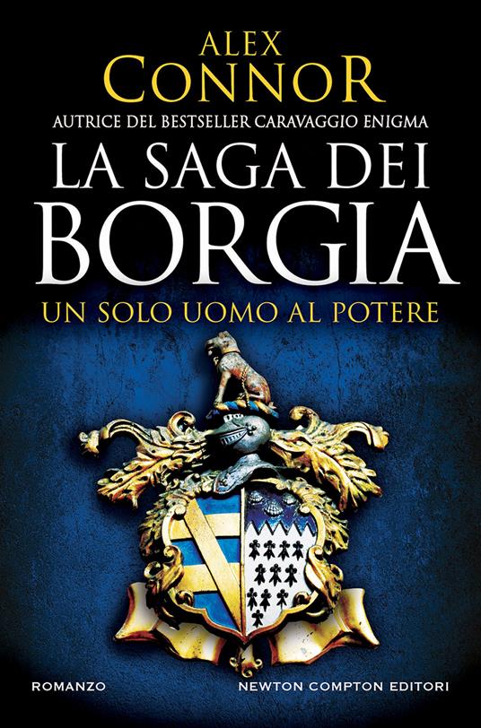 Un solo uomo al potere. La saga dei Borgia - Alex Connor,Alice Benassi - ebook