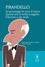 Sei personaggi in cerca d'autore-Questa sera si recita a soggetto -Ciascuno a suo modo. Ediz. integrale