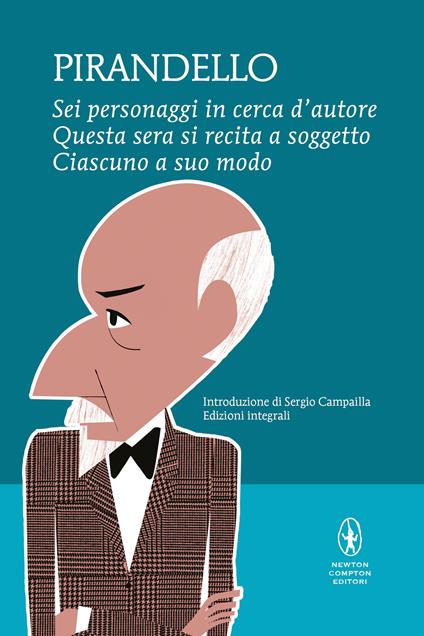 Sei personaggi in cerca d'autore-Questa sera si recita a soggetto -Ciascuno a suo modo. Ediz. integrale - Luigi Pirandello - copertina