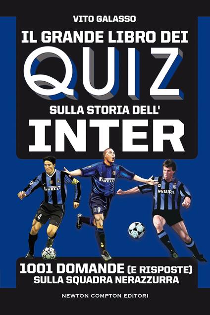Il grande libro dei quiz sulla storia dell'Inter. 1001 domande (e risposte) sulla squadra nerazzurra - Vito Galasso - copertina