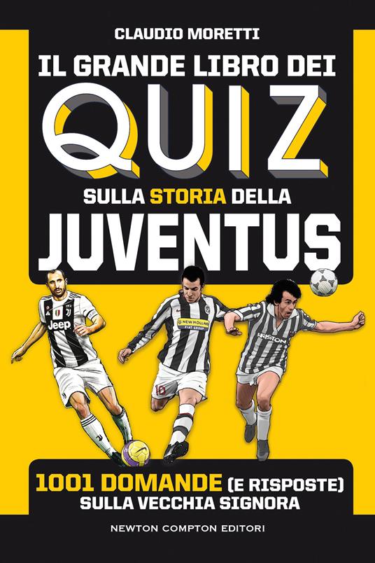 Il grande libro dei quiz sulla storia della Juventus. 1001 domande (e risposte) sulla Vecchia Signora - Claudio Moretti - copertina