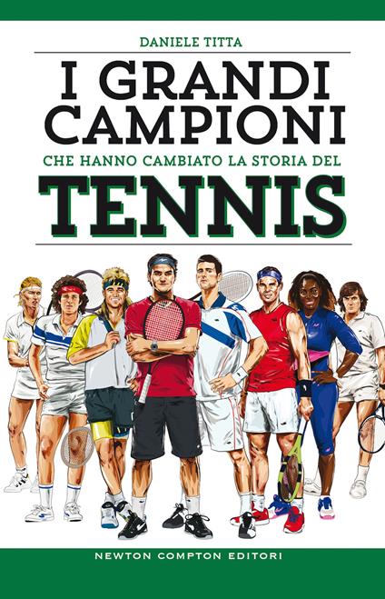 I grandi campioni che hanno cambiato la storia del tennis - Daniele Titta - copertina