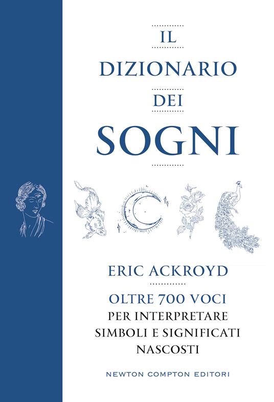 Il dizionario dei sogni. Oltre 700 voci per interpretare simboli e significati nascosti - Eric Ackroyd - copertina