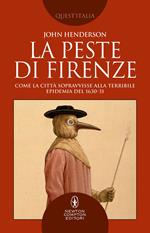 La peste di Firenze. Come la città sopravvisse alla terribile epidemia del 1630-1631
