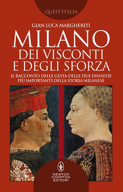 Milano dei Visconti e degli Sforza. Il racconto delle gesta delle due dinastie più importanti della storia milanese - Gian Luca Margheriti - ebook