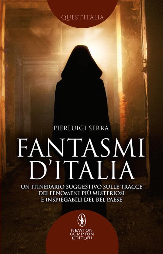 Fantasmi d'Italia. Un itinerario suggestivo sulle tracce dei fenomeni più misteriosi e inspiegabili del Bel Paese - Pierluigi Serra - copertina