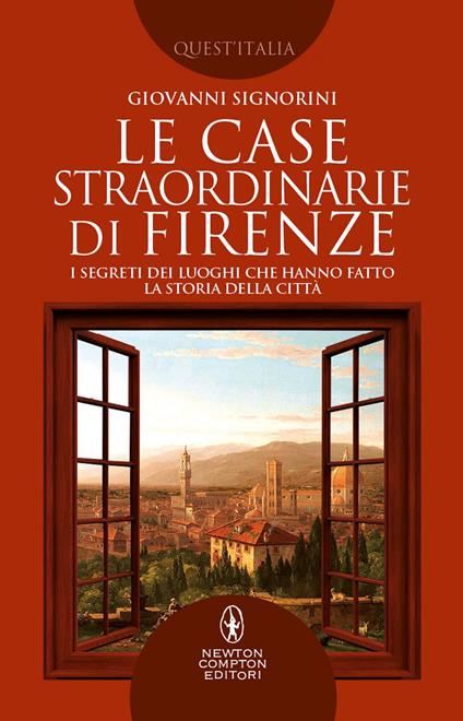 Le case straordinarie di Firenze. I segreti dei luoghi che hanno fatto la storia della città - Giovanni Signorini - ebook