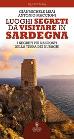 Luoghi segreti da visitare in Sardegna. I segreti più nascosti della terra dei nuraghi