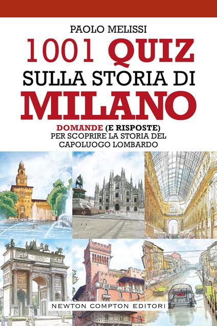 1001 quiz sulla storia di Milano. Domande (e risposte) per scoprire la storia del capoluogo lombardo - Paolo Melissi - copertina