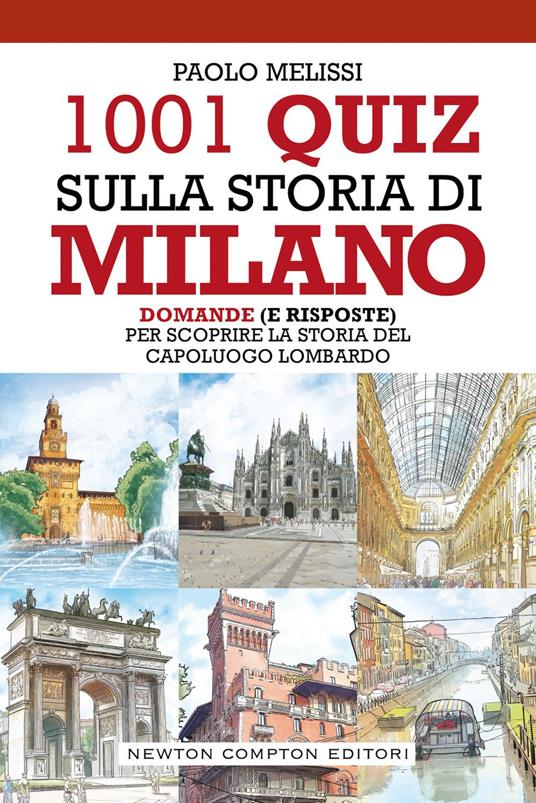 1001 quiz sulla storia di Milano. Domande (e risposte) per scoprire la storia del capoluogo lombardo - Paolo Melissi - ebook