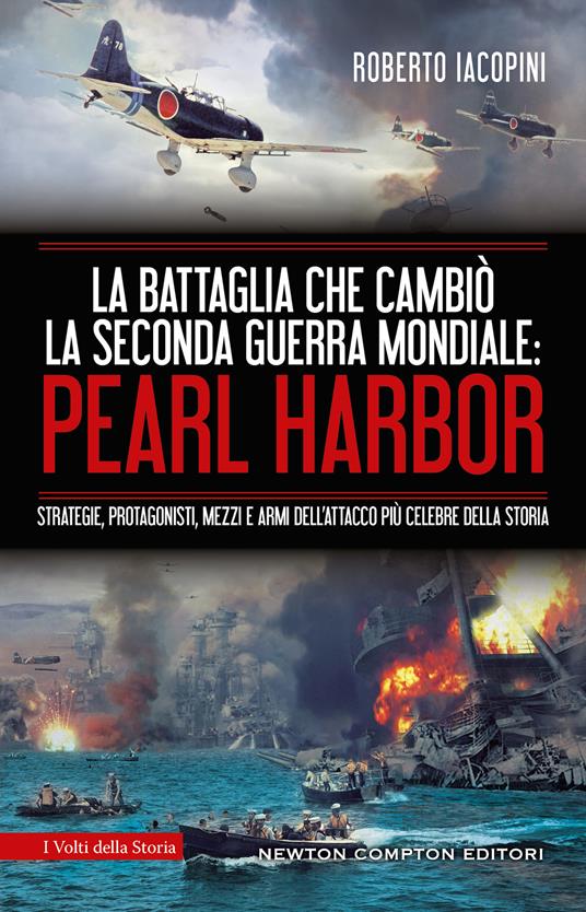 La battaglia che cambiò la seconda guerra mondiale: Pearl Harbor. Strategie, protagonisti, mezzi e armi dell'attacco più celebre della storia - Roberto Iacopini - copertina