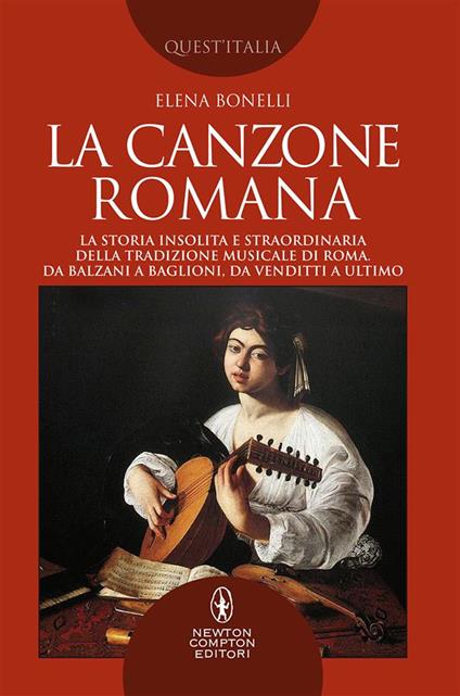 La canzone romana. La storia insolita e straordinaria della tradizione musicale di Roma. Da Balzani a Baglioni, da Venditti a Ultimo - Elena Bonelli - ebook