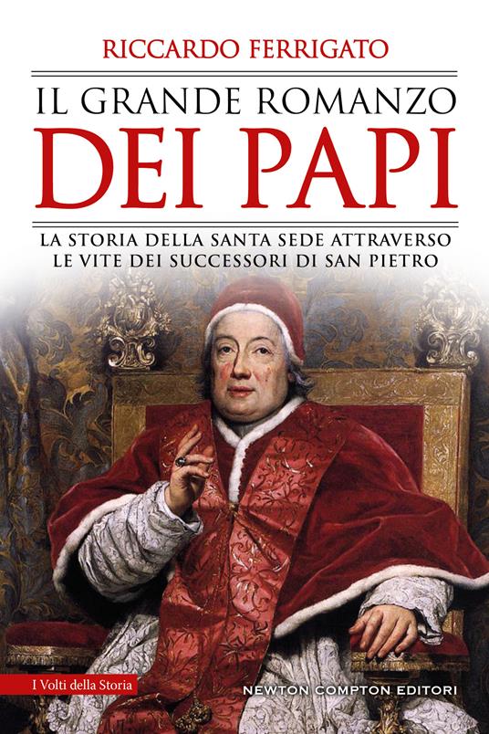 Il grande romanzo dei papi. La storia della Santa Sede attraverso le vite dei successori di San Pietro - Riccardo Ferrigato - copertina
