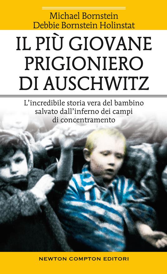 Il più giovane prigioniero di Auschwitz. L'incredibile storia vera del bambino salvato dall'inferno dei campi di concentramento - Michael Bornstein,Debbie Bornstein Holinstat - copertina