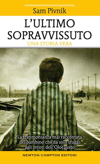 L' ultimo sopravvissuto. La testimonianza mai raccontata del bambino che da solo sfuggì agli orrori dell'Olocausto - Sam Pivnik - copertina