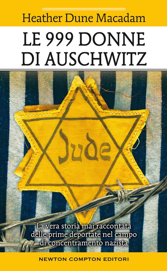 Le 999 donne di Auschwitz. La vera storia mai raccontata delle prime deportate nel campo di concentramento nazista - Heather Dune Macadam - copertina