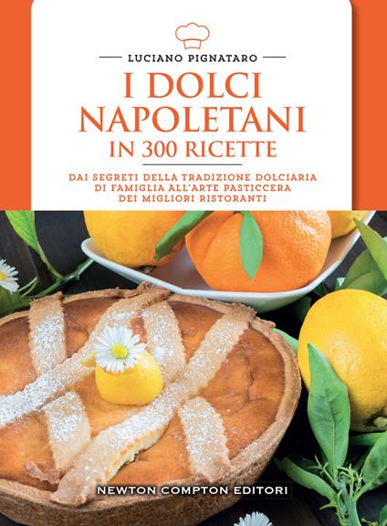 I dolci napoletani in 300 ricette - Luciano Pignataro - copertina