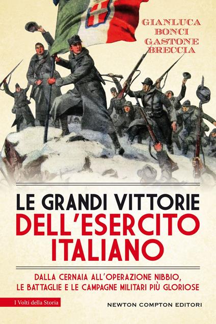 Le grandi vittorie dell'esercito italiano. Dalla Cernaia all'operazione Nibbio, le battaglie e le campagne militari più gloriose - Gianluca Bonci,Gastone Breccia - ebook