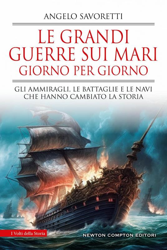 Le grandi guerre sui mari giorno per giorno. Gli ammiragli, le battaglie e le navi che hanno cambiato la storia - Angelo Savoretti - ebook