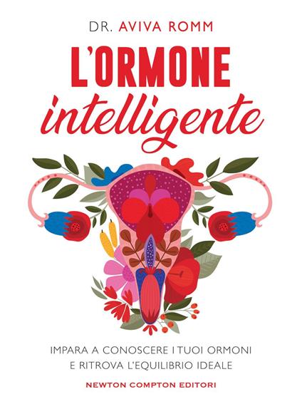 L' ormone intelligente. Impara a conoscere i tuoi ormoni e ritrova l'equilibrio ideale - Aviva Romm,Carlotta Mele,Donatella Semproni - ebook