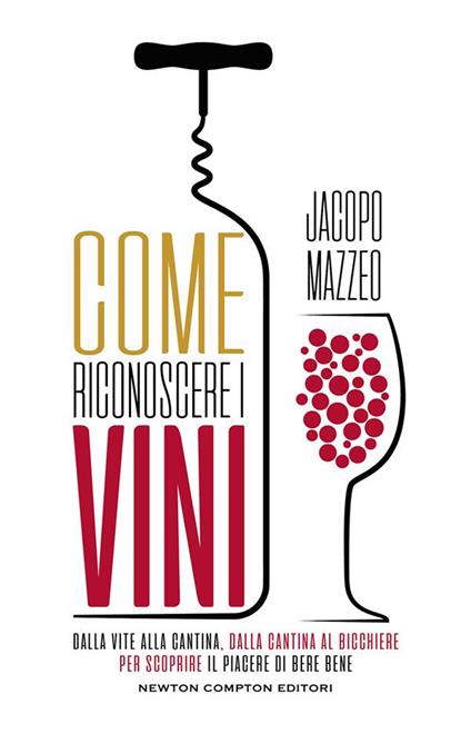 Come riconoscere i vini. Dalla vite alla cantina, dalla cantina al bicchiere, per scoprire il piacere di bere bene - Jacopo Mazzeo - ebook