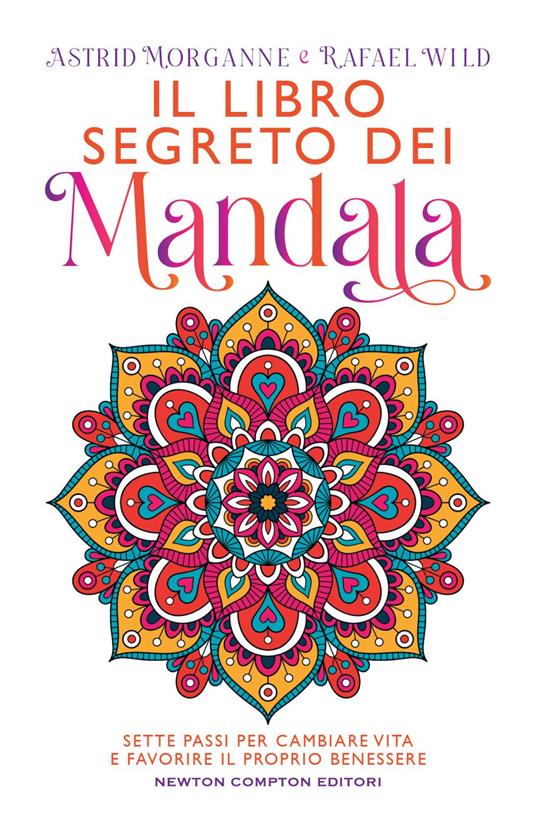 Il libro segreto dei mandala. Sette passi per cambiare vita e favorire il proprio benessere - Astrid Morganne,Rafael Wild - ebook